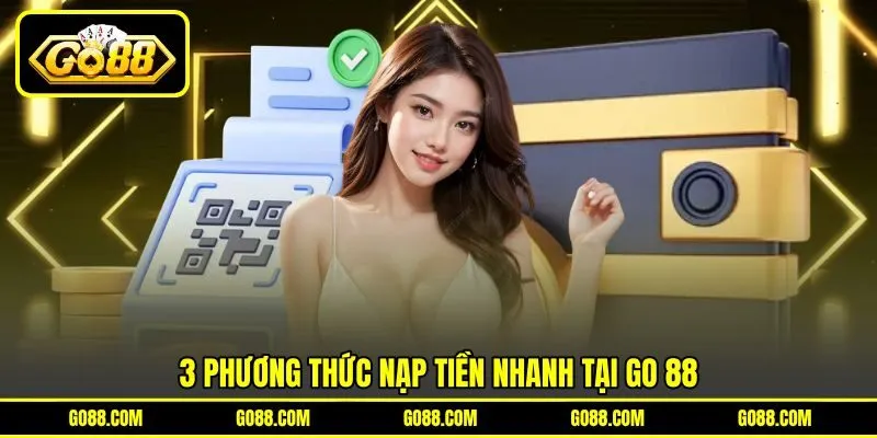 3 phương thức nạp tiền nhanh tại GO 88