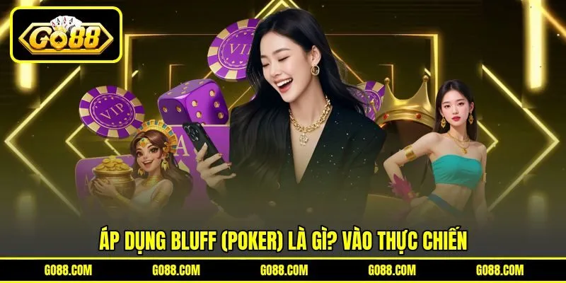 Áp dụng Bluff (poker) là gì? vào thực chiến