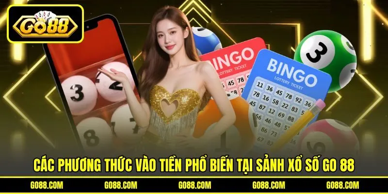 Các phương thức vào tiền phổ biến tại sảnh xổ số GO 88