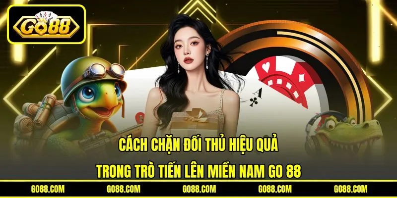 Cách chặn đối thủ hiệu quả trong trò Tiến lên miền nam GO 88