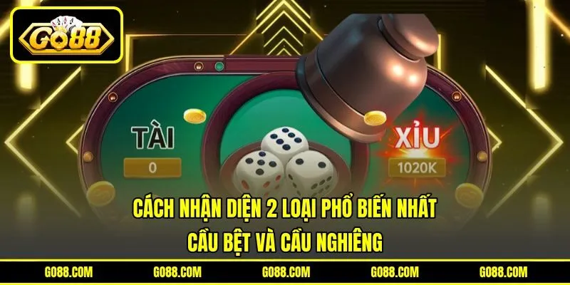 Cách nhận diện 2 loại phổ biến nhất - Cầu bệt và cầu nghiêng