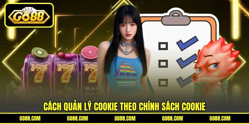 Cách quản lý cookie theo chính sách Cookie