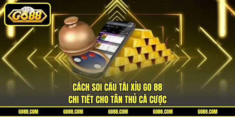 Cách Soi Cầu Tài Xỉu GO 88 Chi Tiết Cho Tân Thủ Cá Cược