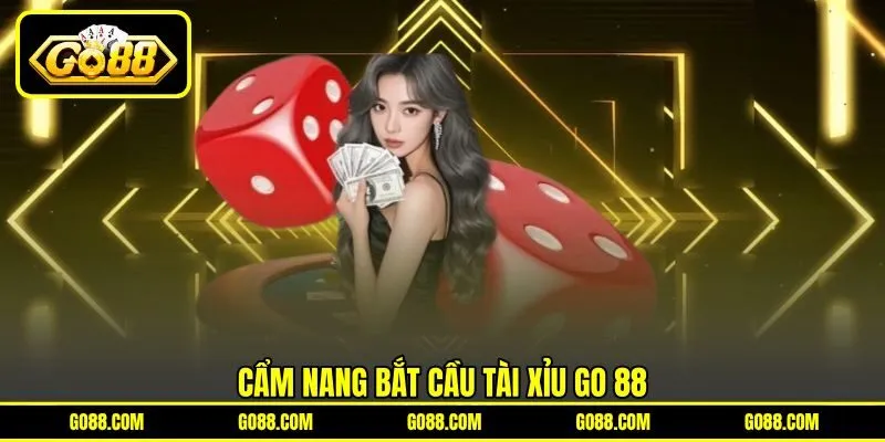 Cẩm nang bắt cầu Tài xỉu GO 88