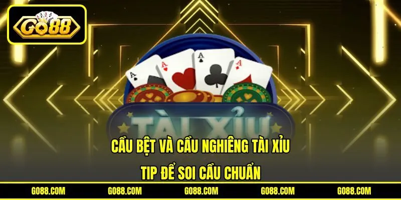 Cầu Bệt Và Cầu Nghiêng Tài Xỉu - Tip Để Soi Cầu Chuẩn