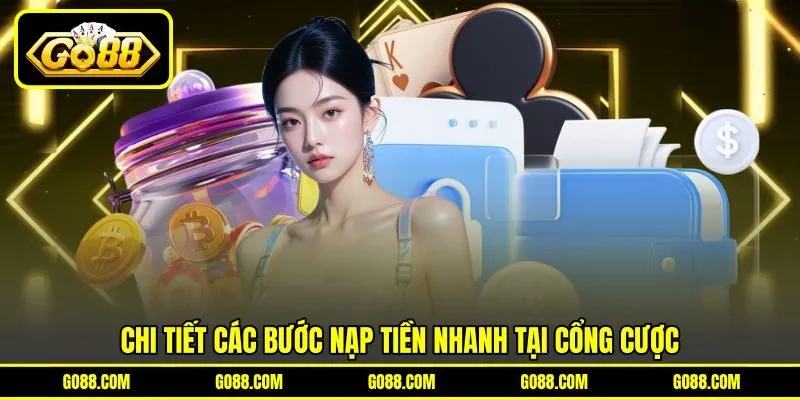 Chi tiết các bước nạp tiền nhanh tại cổng cược