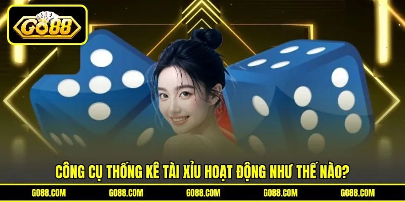 Công cụ thống kê tài xỉu hoạt động như thế nào?