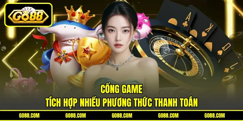 Cổng game tích hợp nhiều phương thức thanh toán