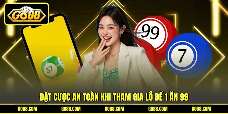 Đặt cược an toàn khi tham gia lô đề 1 ăn 99