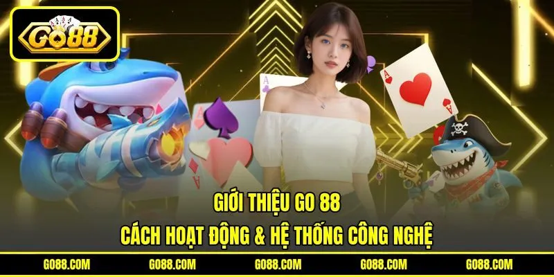 Giới thiệu GO 88 - Cách hoạt động & hệ thống công nghệ