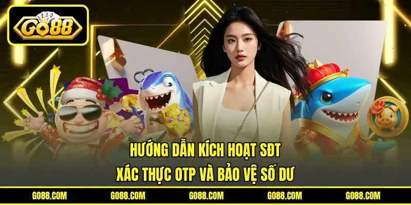 Hướng Dẫn Kích Hoạt SĐT - Xác Thực OTP Và Bảo Vệ Số Dư
