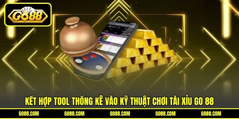 Kết hợp tool thống kê vào kỹ thuật chơi tài xỉu GO 88
