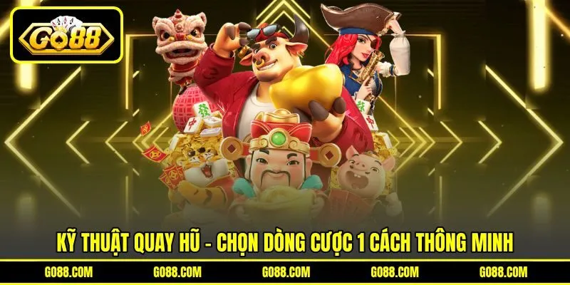 Kỹ thuật quay hũ - Chọn dòng cược 1 cách thông minh