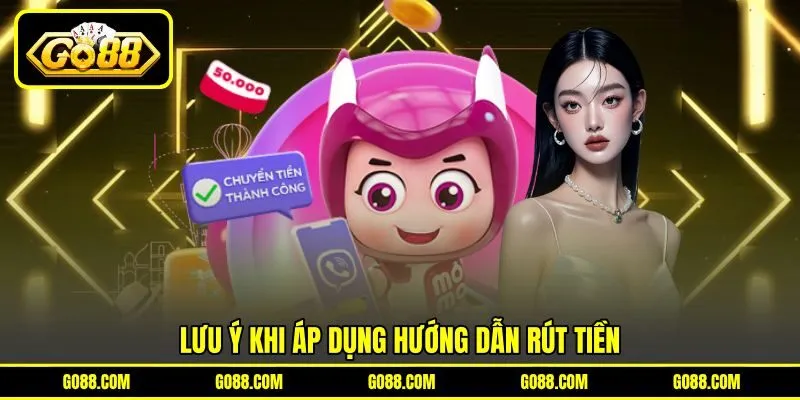 Lưu ý khi áp dụng hướng dẫn rút tiền