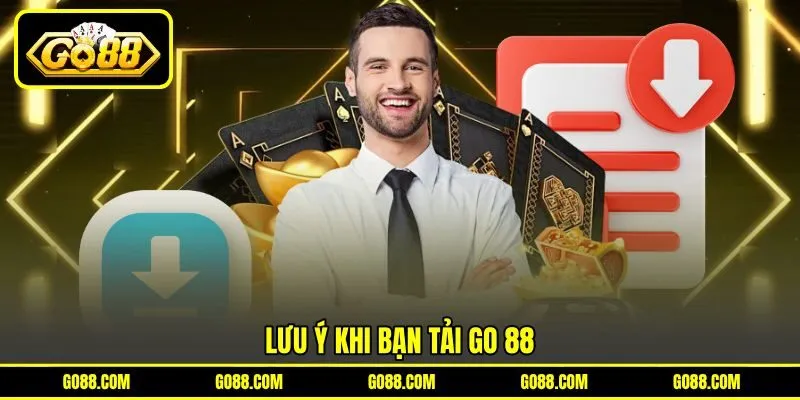 Lưu ý khi bạn tải GO 88
