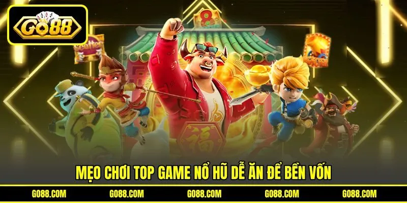 Mẹo chơi top game nổ hũ dễ ăn để bền vốn Mẹo chơi top game nổ hũ dễ ăn để bền vốn