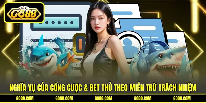 Nghĩa vụ của cổng cược & bet thủ theo miễn trừ trách nhiệm