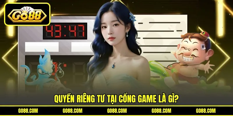 Quyền riêng tư tại cổng game là gì?