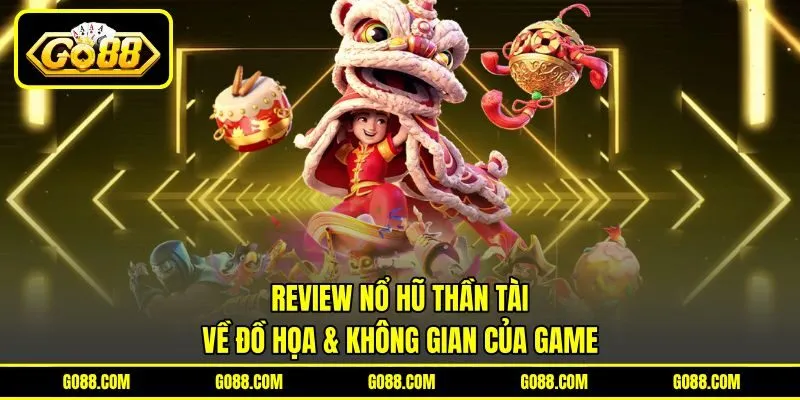 Review nổ hũ thần tài về đồ họa & không gian của game