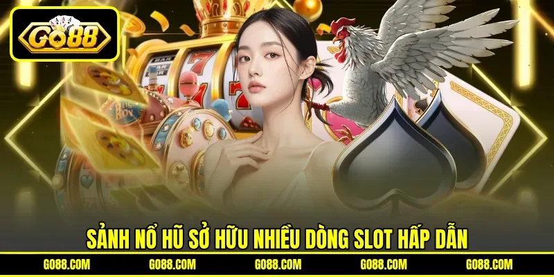 Sảnh nổ hũ sở hữu nhiều dòng slot hấp dẫn
