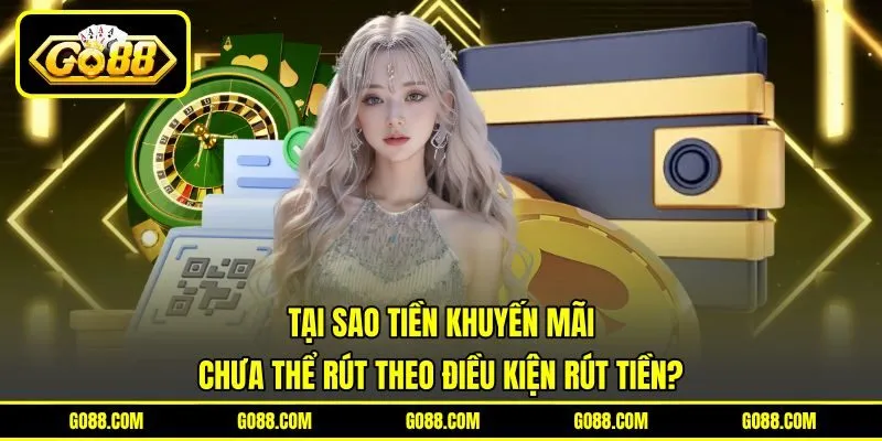 Tại sao tiền khuyến mãi chưa thể rút theo điều kiện rút tiền? Tại sao tiền khuyến mãi chưa thể rút theo điều kiện rút tiền?