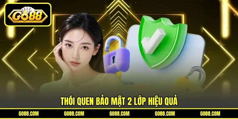 Thói quen bảo mật 2 lớp hiệu quả Thói quen bảo mật 2 lớp hiệu quả