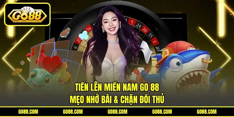 Tiến Lên Miền Nam GO 88 - Mẹo Nhớ Bài & Chặn Đối Thủ