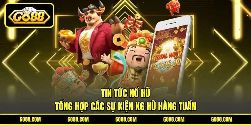 Tin Tức Nổ Hũ - Tổng Hợp Các Sự Kiện X6 Hũ Hàng Tuần