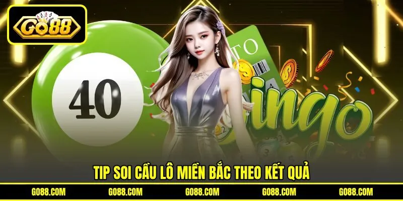 Tip soi cầu lô miền Bắc theo kết quả