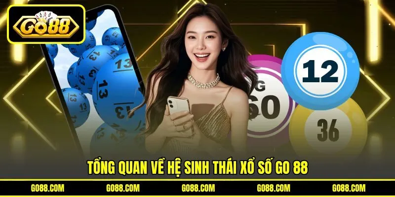 Tổng quan về hệ sinh thái xổ số GO 88