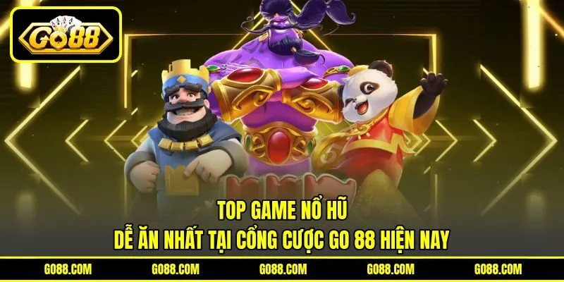 Top Game Nổ Hũ Dễ Ăn Nhất Tại Cổng Cược GO 88 Hiện Nay