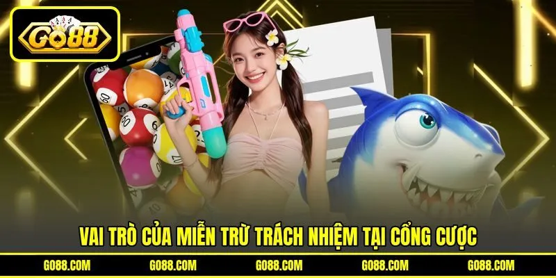 Vai trò của miễn trừ trách nhiệm tại cổng cược