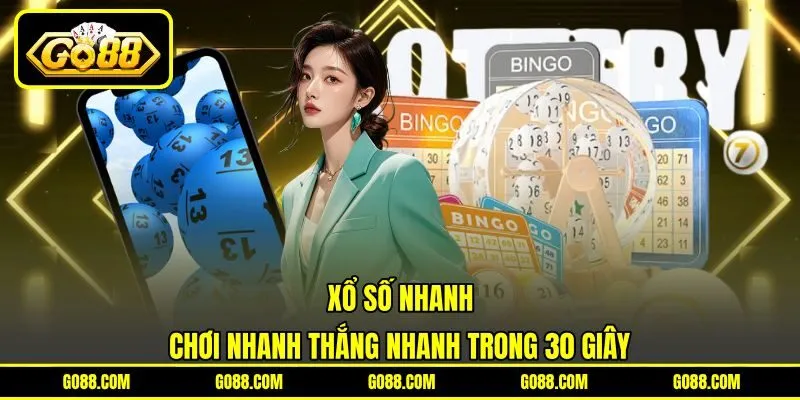 Xổ Số Nhanh – Chơi Nhanh Thắng Nhanh Trong 30 Giây